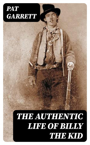 Pat Garrett: The Authentic Life of Billy the kid