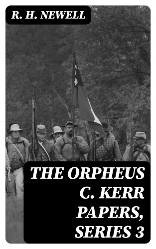 R. H. Newell: The Orpheus C. Kerr Papers, Series 3