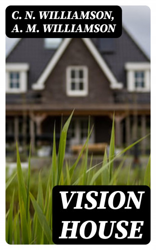 C. N. Williamson, A. M. Williamson: Vision House