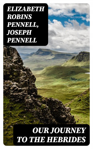 Elizabeth Robins Pennell, Joseph Pennell: Our Journey to the Hebrides