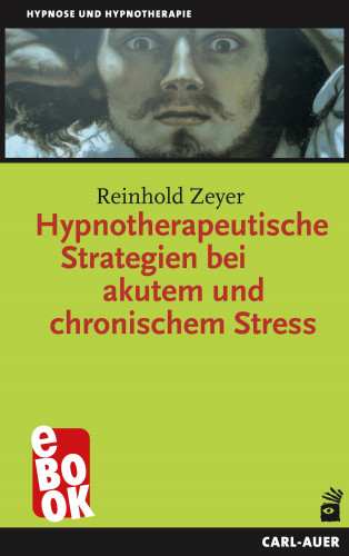Reinhold Zeyer: Hypnotherapeutische Strategien bei akutem und chronischem Stress