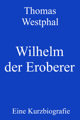 Thomas Westphal: Wilhelm der Eroberer