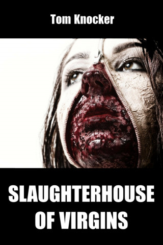 Tom Knocker: Slaughterhouse of Virgins