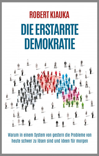 Robert Kiauka: Die erstarrte Demokratie