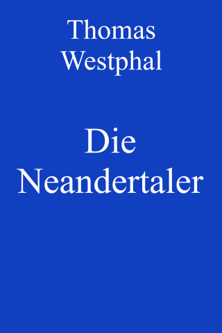 Thomas Westphal: Die Neandertaler