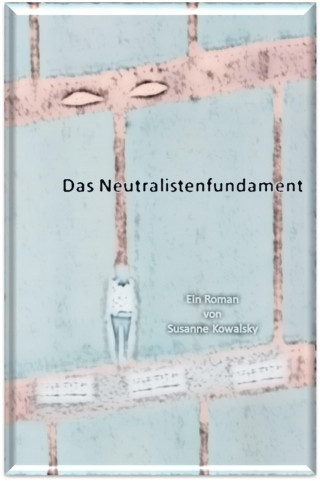 Susanne Kowalsky: Das Neutralistenfundament