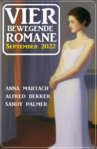 Anna Martach, Alfred Bekker, Sandy Palmer: Vier bewegende Romane September 2022
