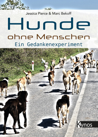 Jessica Pierce, Marc Bekoff: Hunde ohne Menschen