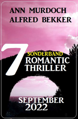 Alfred Bekker, Ann Murdoch: Sonderband 7 Romantic Thriller September 2022