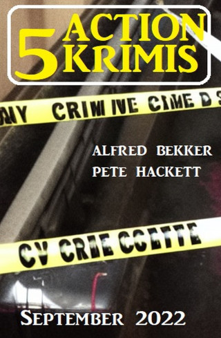 Alfred Bekker, Pete Hackett: 5 Action Krimis September 2022