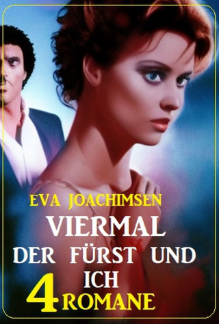 Eva Joachimsen: Viermal der Fürst und ich: 4 Romane