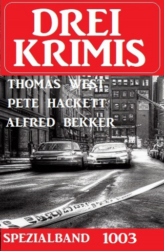 Alfred Bekker, Thomas West, Pete Hackett: Drei Krimis Spezialband 1003