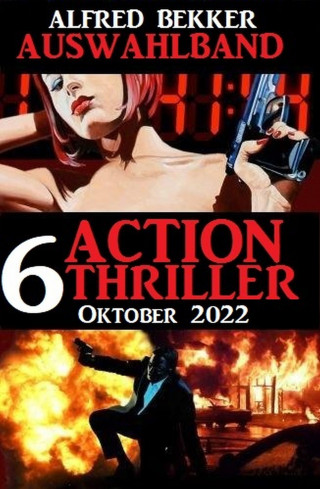 Alfred Bekker: Auswahlband 6 Action Thriller Oktober 2022