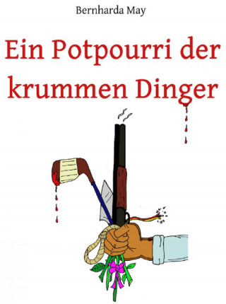Bernharda May: Ein Potpourri der krummen Dinger