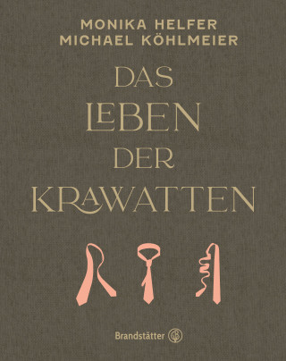 Monika Helfer, Michael Köhlmeier: Das Leben der Krawatten