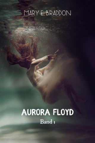 Mary Elizabeth Braddon: Aurora Floyd