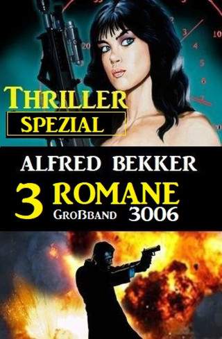 Alfred Bekker: Thriller Spezial Großband 3006 - 3 Romane