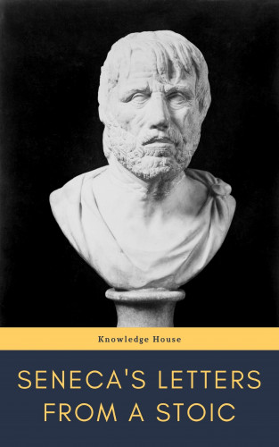 Lucius Annaeus Seneca, knowledge house: Seneca's Letters from a Stoic