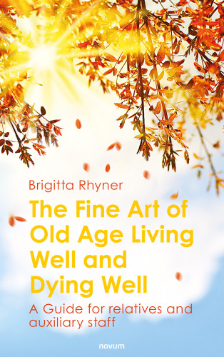 Brigitta Rhyner: The Fine Art of Old Age Living Well and Dying Well