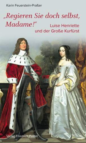 Karin Feuerstein-Praßer: Regieren Sie doch selbst, Madame!