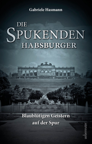 Gabriele Hasmann: Die spukenden Habsburger