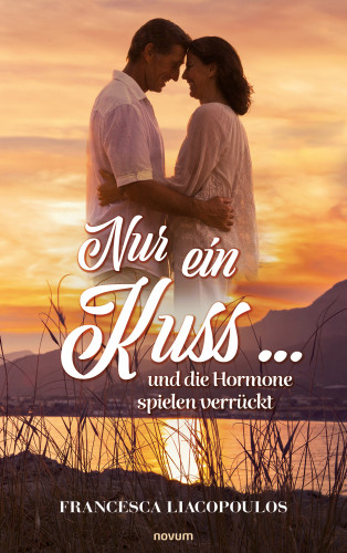 Francesca Liacopoulos: Nur ein Kuss ... und die Hormone spielen verrückt