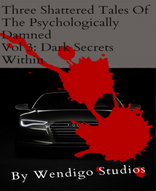Wendigo Studios: Three Shattered Tales Of The Psychologically Damned Vol 3: Dark Secrets Within