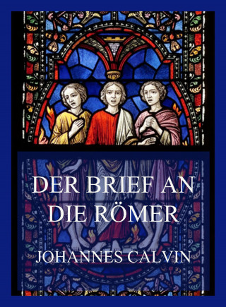 Johannes Calvin: Der Brief an die Römer