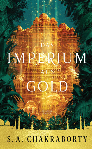 S. A. Chakraborty: Das Imperium aus Gold - Daevabad Band 3