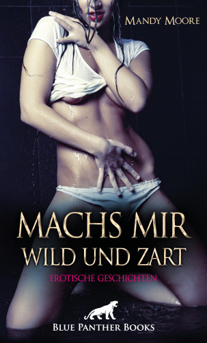 Mandy Moore: Machs mir wild und zart | Erotische Geschichten