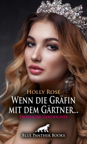 Holly Rose: Wenn die Gräfin mit dem Gärtner ... | Erotische Geschichte