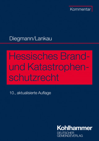 Heinz Diegmann, Ingo-Endrick Lankau: Hessisches Brand- und Katastrophenschutzrecht