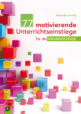 Alexandra Ferrarÿ: 77 motivierende Unterrichtseinstiege für die Grundschule