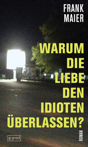 Frank Maier: Warum die Liebe den Idioten überlassen?