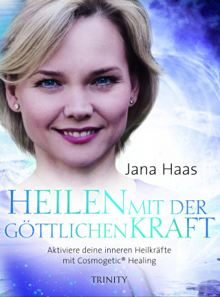 Jana Haas: Heilen mit der göttlichen Kraft