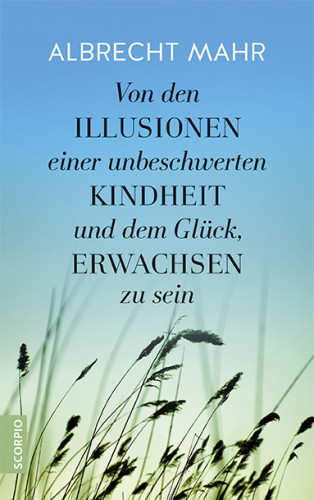 Albrecht Mahr: Von den Illusionen einer unbeschwerten Kindheit und dem Glück, erwachsen zu sein