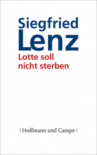 Siegfried Lenz: Lotte soll nicht sterben