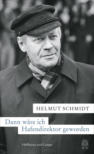 Helmut Schmidt: Dann wäre ich Hafendirektor geworden