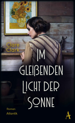 Clare Clark: Im gleißenden Licht der Sonne