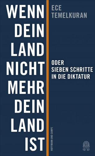 Ece Temelkuran: Wenn dein Land nicht mehr dein Land ist oder Sieben Schritte in die Diktatur