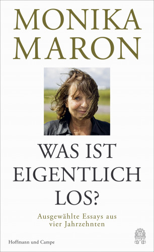 Monika Maron: Was ist eigentlich los?