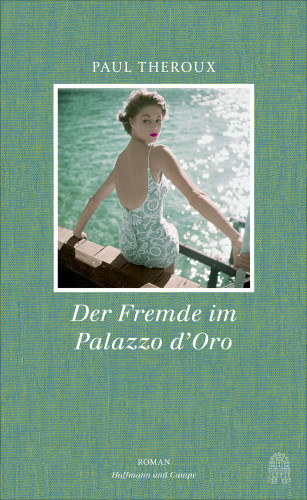 Paul Theroux: Der Fremde im Palazzo d'Oro
