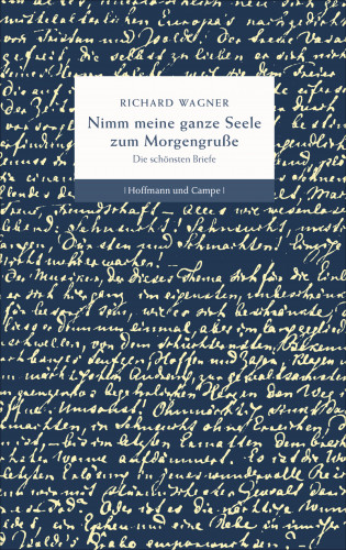 Wilhelm Richard Wagner: Nimm meine ganze Seele zum Morgengruße