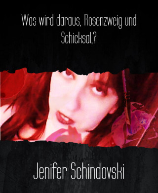 Jenifer Schindovski: Was wird daraus, Rosenzweig und Schicksal,?