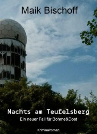 Maik Bischoff: Nachts am Teufelsberg