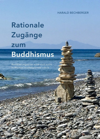 Harald Bechberger: Rationale Zugänge zum Buddhismus