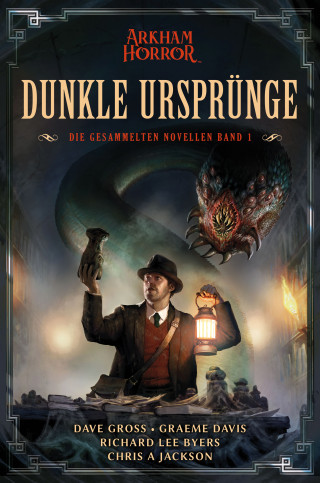 Dave Gross, Graeme Davis, Richard Lee Byers, Chris A. Jackson: Arkham Horror: Dunkle Ursprünge 1