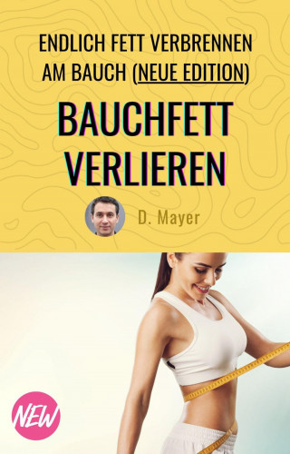 Dominic Mayer: Bauchfett verlieren - mit über 50 endlich Fett verbrennen am Bauch - schnell, effektiv, nachhaltig