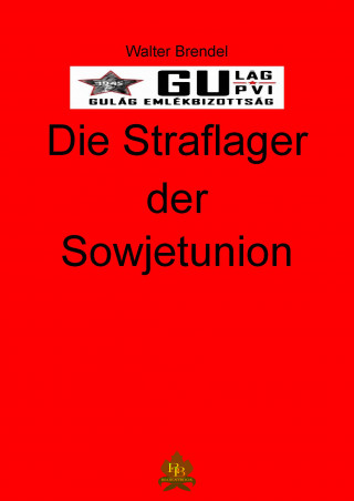 Walter Brendel: Die Straflager der Sowjetunion