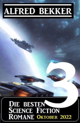 Alfred Bekker: Die besten 3 Science Fiction Romane Oktober 2022